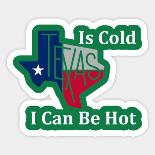 Texas Is Cold , I Can Be Hot - Funny Sticker